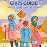 The Muslim Girl's Guide: Body, Mind, and Soul
